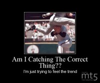 Am I Catching The Correct Thing??