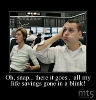 Oh, snap... there it goes... all my life savings gone in a blink!