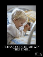 PLEASE GOD LET ME WIN THIS TIME...