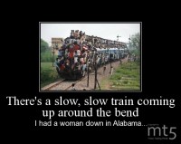There's a slow, slow train coming up around the bend